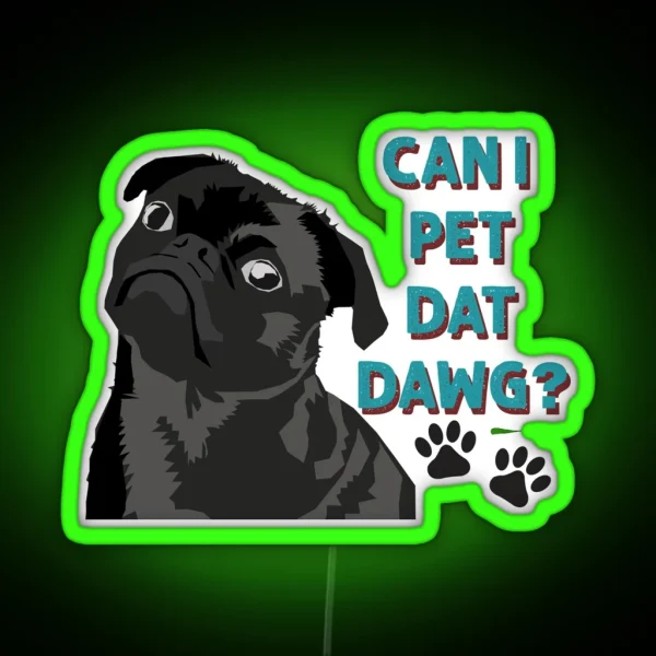 Can I Pet Dat Dawg Cute Pug RGB Neon Sign