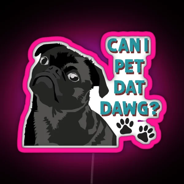 Can I Pet Dat Dawg Cute Pug RGB Neon Sign