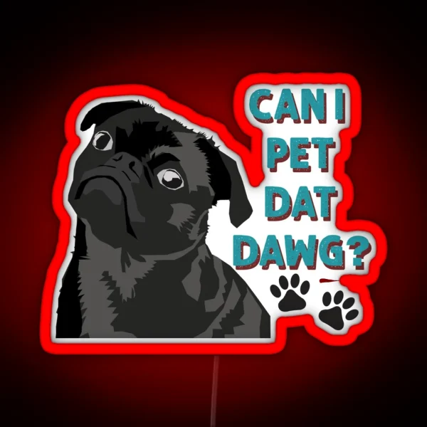 Can I Pet Dat Dawg Cute Pug RGB Neon Sign