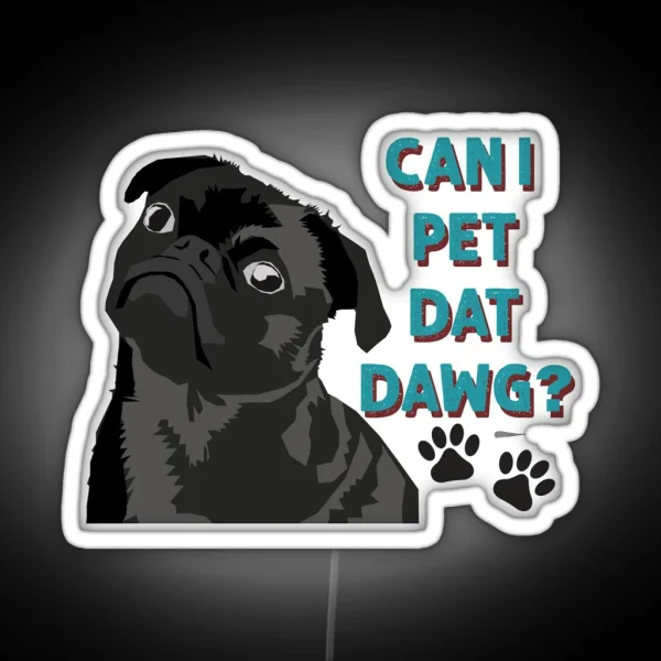 Can I Pet Dat Dawg Cute Pug RGB Neon Sign
