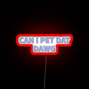 Can I Pet Dat Dawg RGB Neon Sign