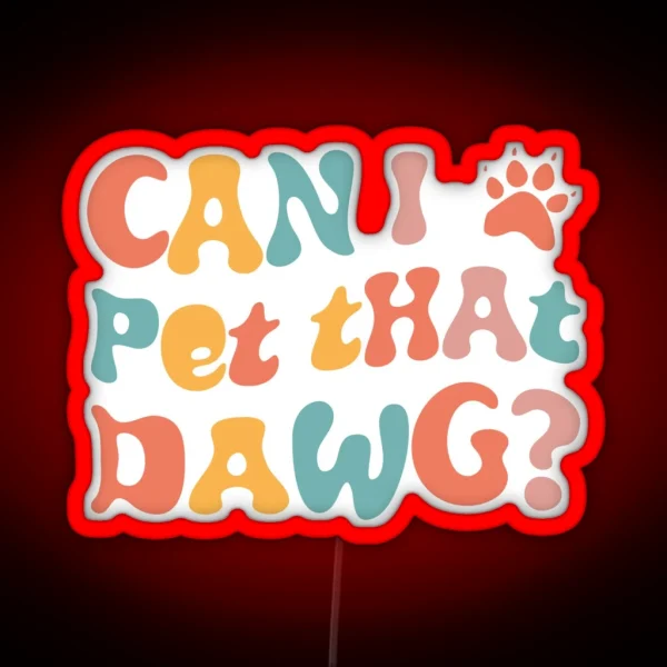 Can I Pet That Dawg In Groovy Retro Style RGB Neon Sign