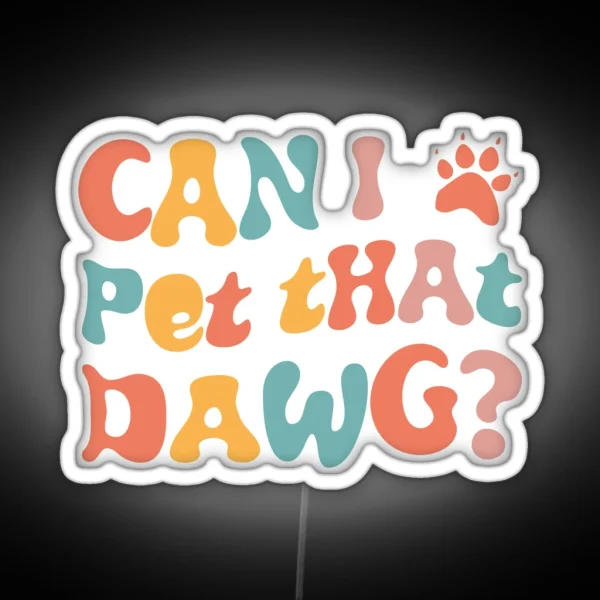Can I Pet That Dawg In Groovy Retro Style RGB Neon Sign