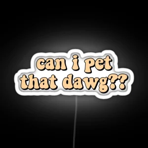 Can I Pet That Dawg RGB Neon Sign