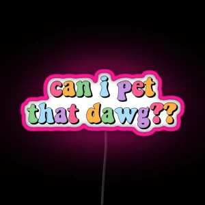 Can I Pet That Dawg RGB Neon Sign