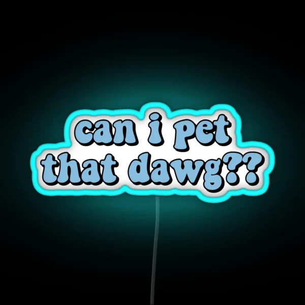 Can I Pet That Dawg RGB Neon Sign