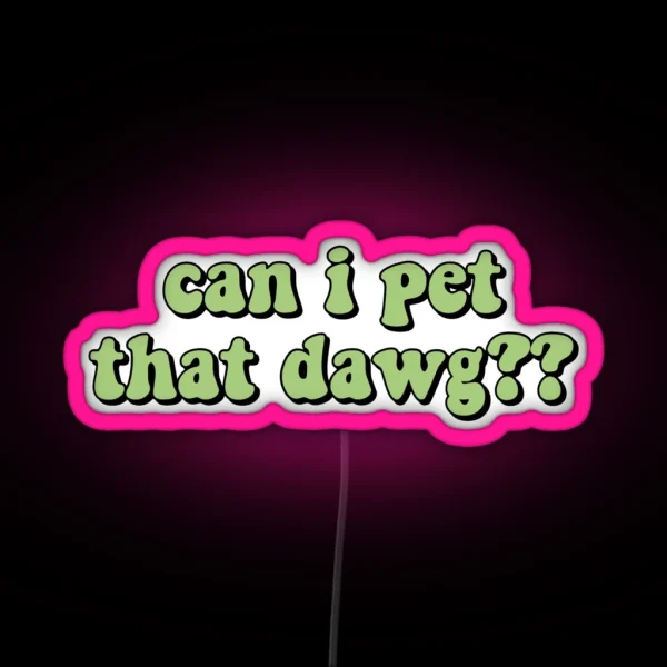 Can I Pet That Dawg RGB Neon Sign