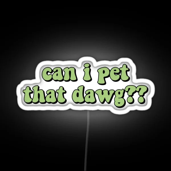 Can I Pet That Dawg RGB Neon Sign