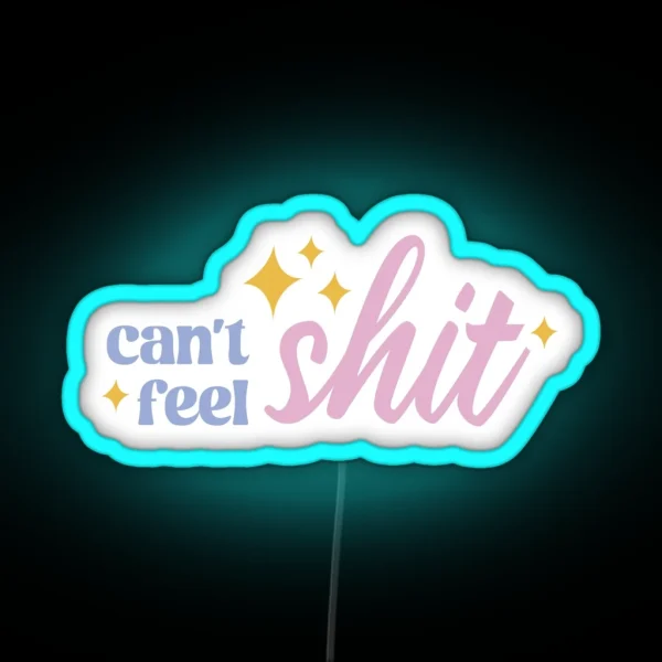 Can T Feel Shit Cute Typography Illustration RGB Neon Sign