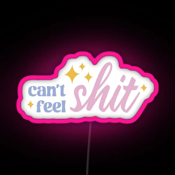 Can T Feel Shit Cute Typography Illustration RGB Neon Sign
