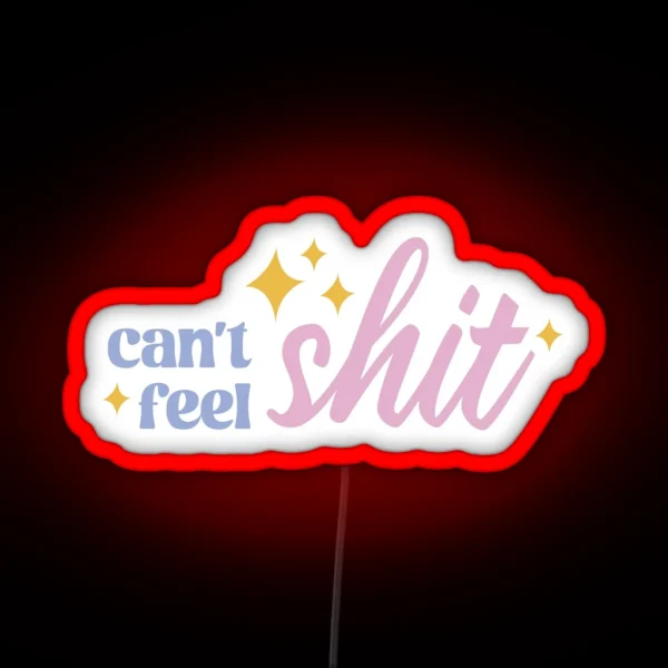 Can T Feel Shit Cute Typography Illustration RGB Neon Sign