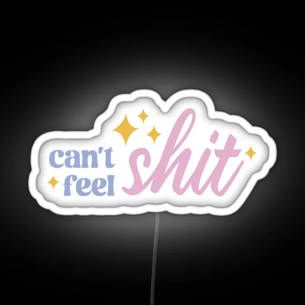 Can T Feel Shit Cute Typography Illustration RGB Neon Sign