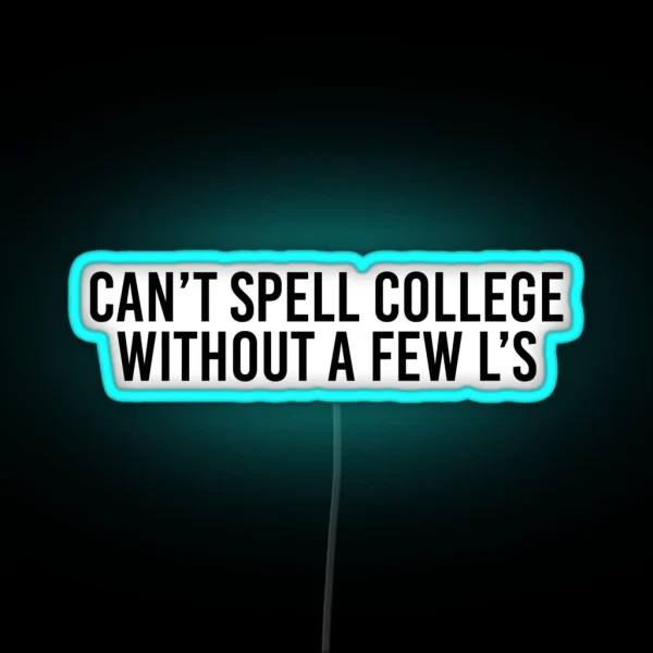 Can T Spell College Without A Few L S RGB Neon Sign