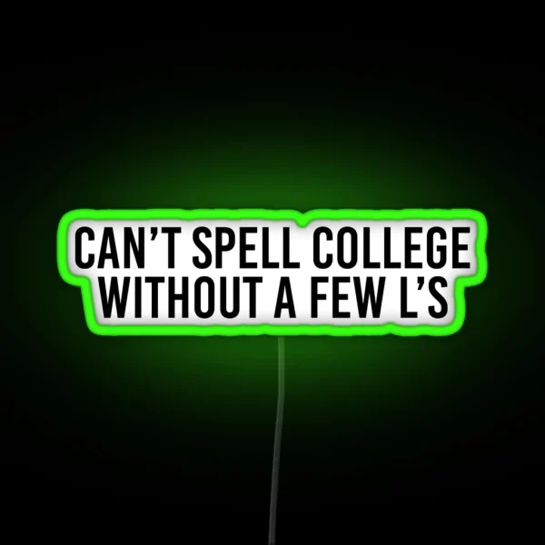Can T Spell College Without A Few L S RGB Neon Sign