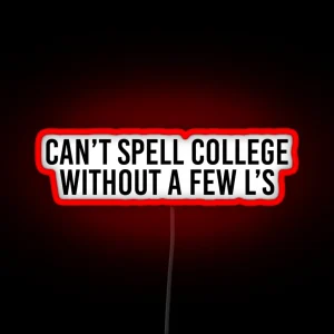 Can T Spell College Without A Few L S RGB Neon Sign