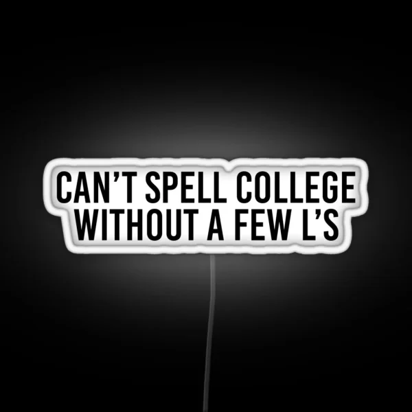 Can T Spell College Without A Few L S RGB Neon Sign