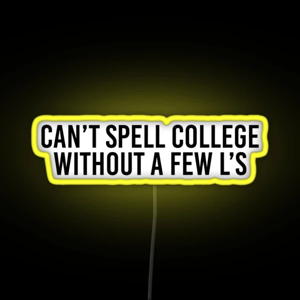 Can T Spell College Without A Few L S RGB Neon Sign