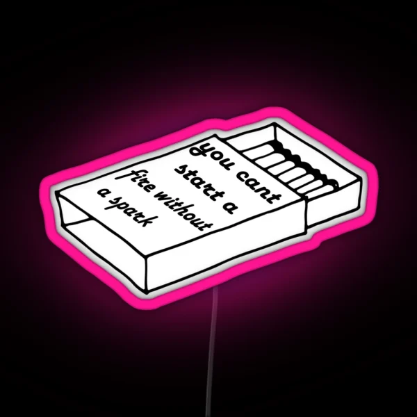 Can T Start A Fire Without A Spark RGB Neon Sign