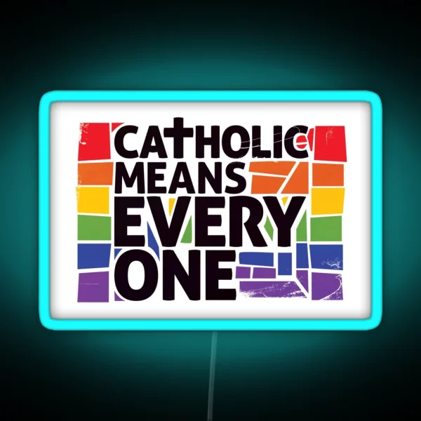 Catholic Means Everyone RGB Neon Sign