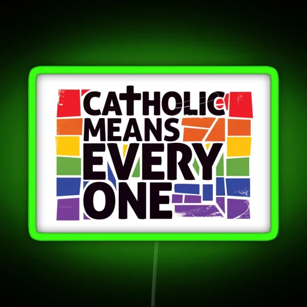 Catholic Means Everyone RGB Neon Sign