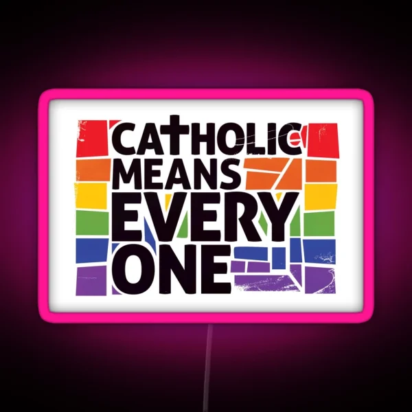 Catholic Means Everyone RGB Neon Sign