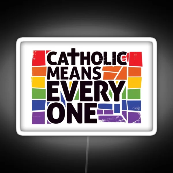 Catholic Means Everyone RGB Neon Sign