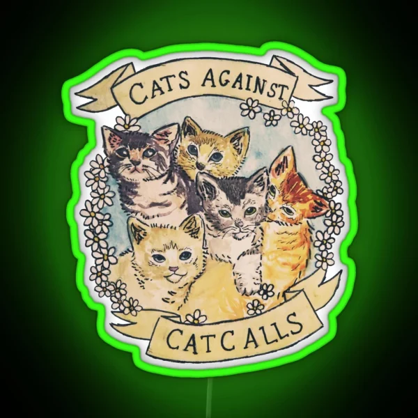 Cats Against Cat Calls ORIGINAL SEE V2 IN MY SHOP RGB Neon Sign