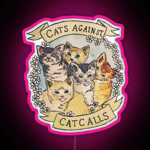 Cats Against Cat Calls ORIGINAL SEE V2 IN MY SHOP RGB Neon Sign