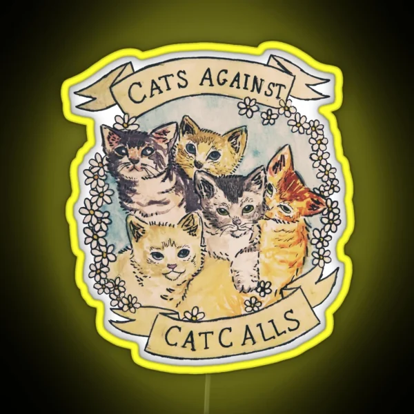 Cats Against Cat Calls ORIGINAL SEE V2 IN MY SHOP RGB Neon Sign