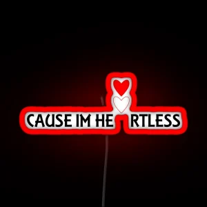 Cause Im Heartless Ryu4hd RGB Neon Sign