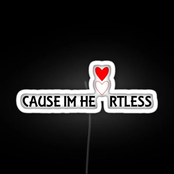 Cause Im Heartless Ryu4hd RGB Neon Sign