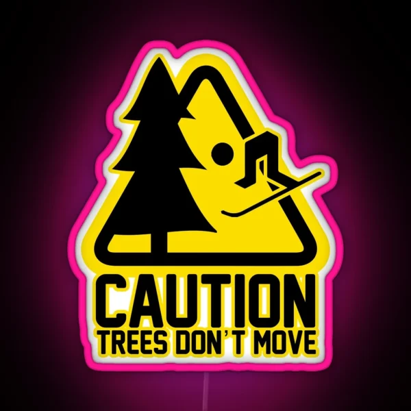 Caution Trees Don T Move Ski Series Dopeyart RGB Neon Sign