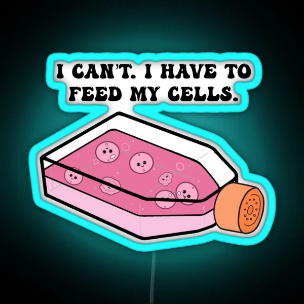 Cell Culture I Have To Feed My Cells RGB Neon Sign
