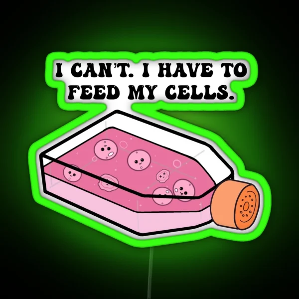 Cell Culture I Have To Feed My Cells RGB Neon Sign