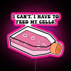 Cell Culture I Have To Feed My Cells RGB Neon Sign