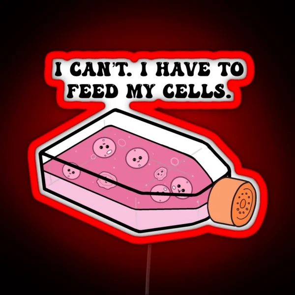 Cell Culture I Have To Feed My Cells RGB Neon Sign