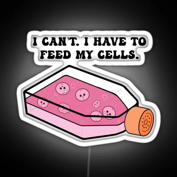 Cell Culture I Have To Feed My Cells RGB Neon Sign