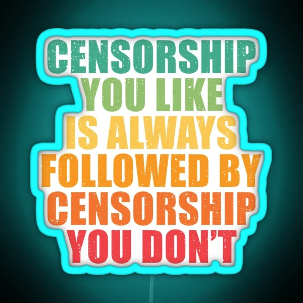 Censorship You Like Is Always Followed RGB Neon Sign