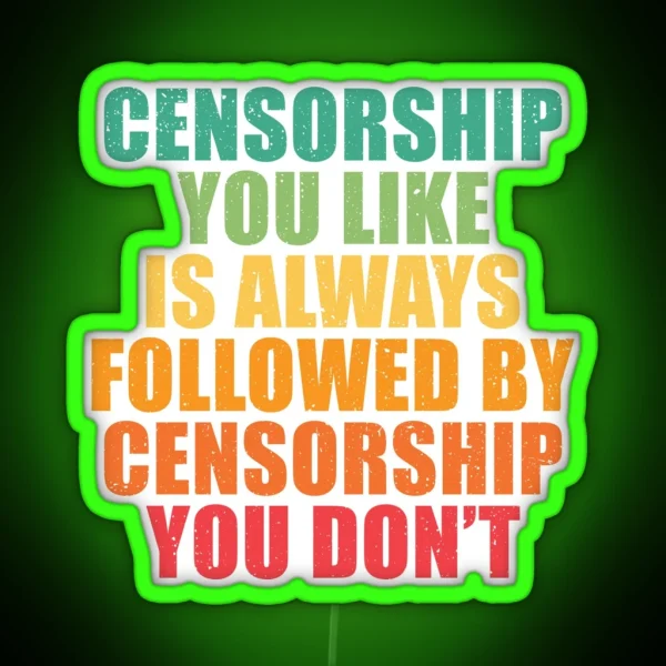 Censorship You Like Is Always Followed RGB Neon Sign