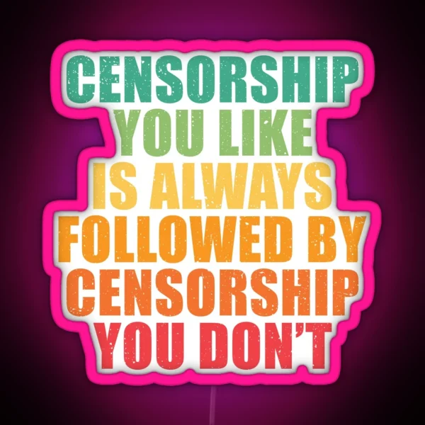 Censorship You Like Is Always Followed RGB Neon Sign