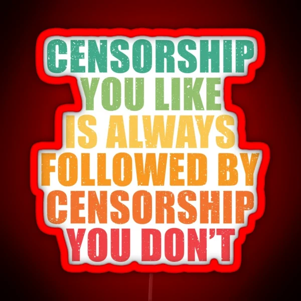 Censorship You Like Is Always Followed RGB Neon Sign