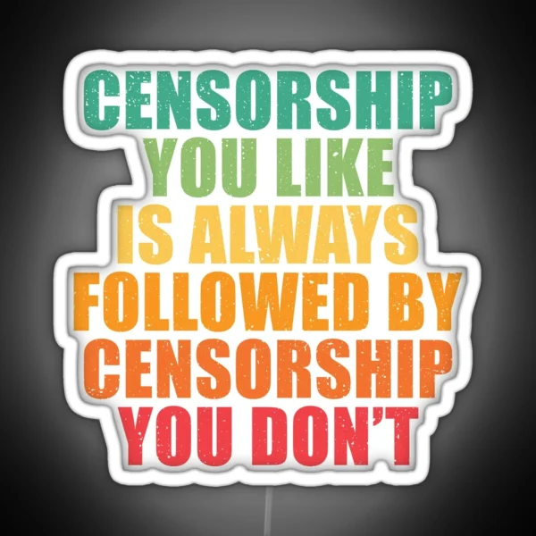 Censorship You Like Is Always Followed RGB Neon Sign