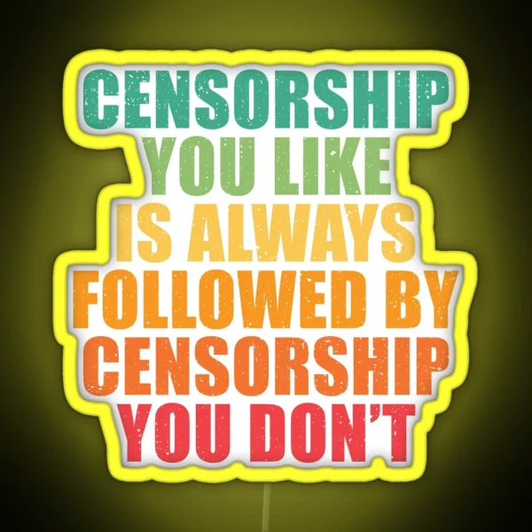 Censorship You Like Is Always Followed RGB Neon Sign