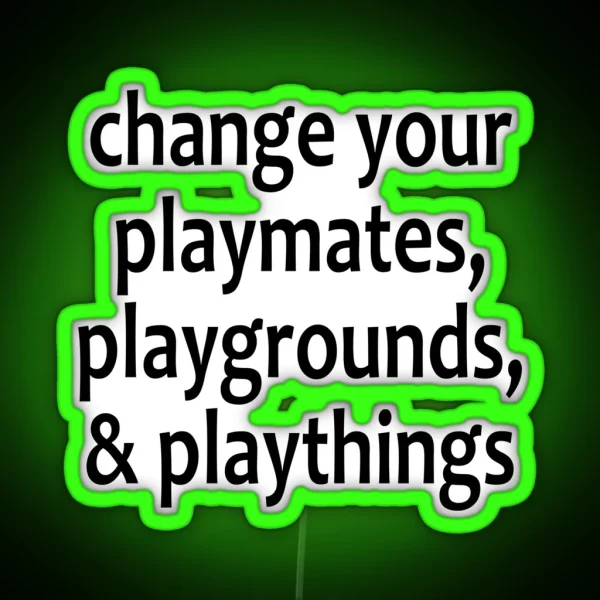 Change Your Playmates Playgrounds And Playthings AA Saying RGB Neon Sign