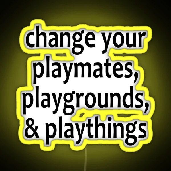 Change Your Playmates Playgrounds And Playthings AA Saying RGB Neon Sign