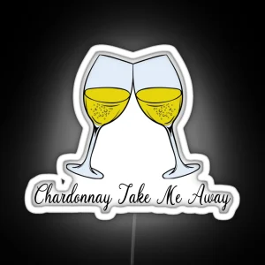 Chardonnay Led Chardonnay Gift Chardonnay Take Me Away Wine Lover Led RGB Neon Sign