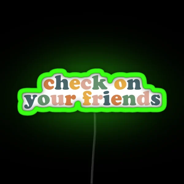 Check On Your Friends RGB Neon Sign