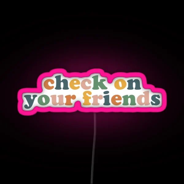 Check On Your Friends RGB Neon Sign