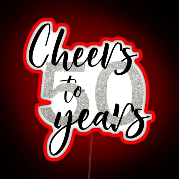 Cheers To Fifty 50 Years Birthday RGB Neon Sign