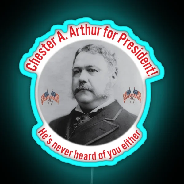 Chester A Arthur Fake Campaign Ad RGB Neon Sign